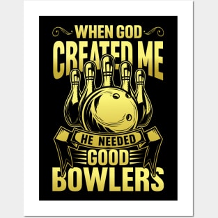 When God created Me he Needed Good Bowlers Posters and Art